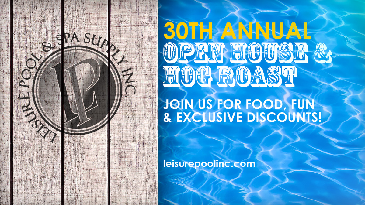 30th Annual Open House & Hog Roast - Join us for Food, Fun and Exclusive Discounts - LeisurePoolinc.com - Since 1982