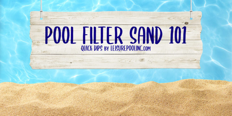 Choosing Swimming Pool Filter Sand - Play Sand vs. Pool Filter Sand - Quick Dips from LeisurePoolinc.com