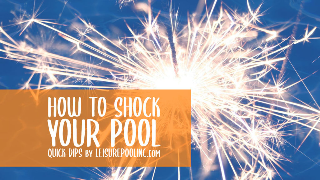 Quick Dips - How to Shock your Pool - Pool Care Tips & Tricks - Swimming Pool Maintenance
