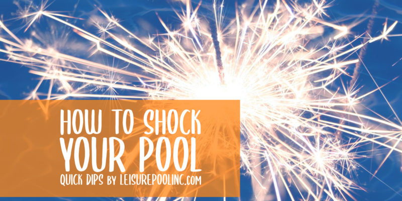 Quick Dips - How to Shock your Pool - Pool Care Tips & Tricks - Swimming Pool Maintenance